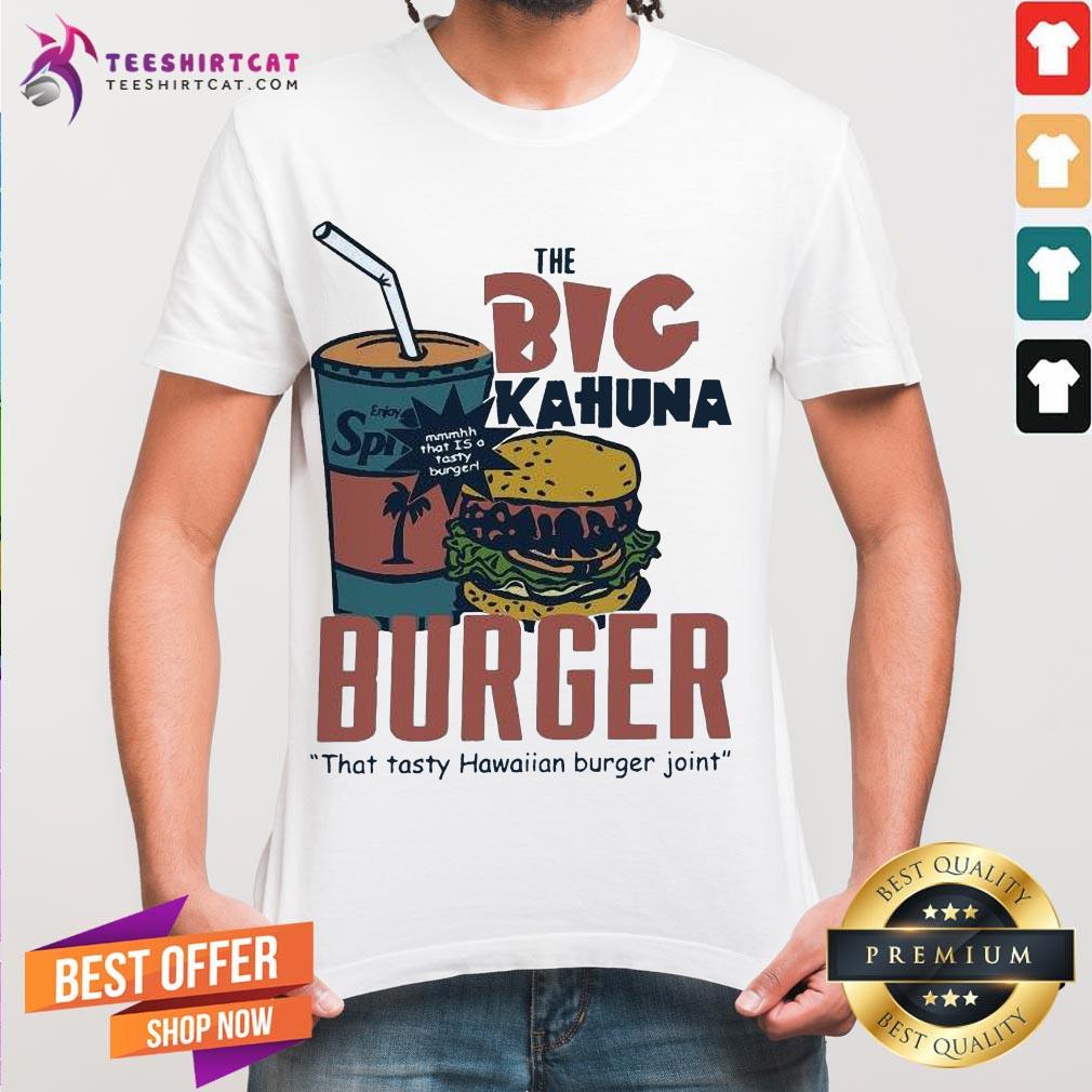 Perfect The Big Kahuna Burger That Tasty Hawaiian Burger Joint Shirt