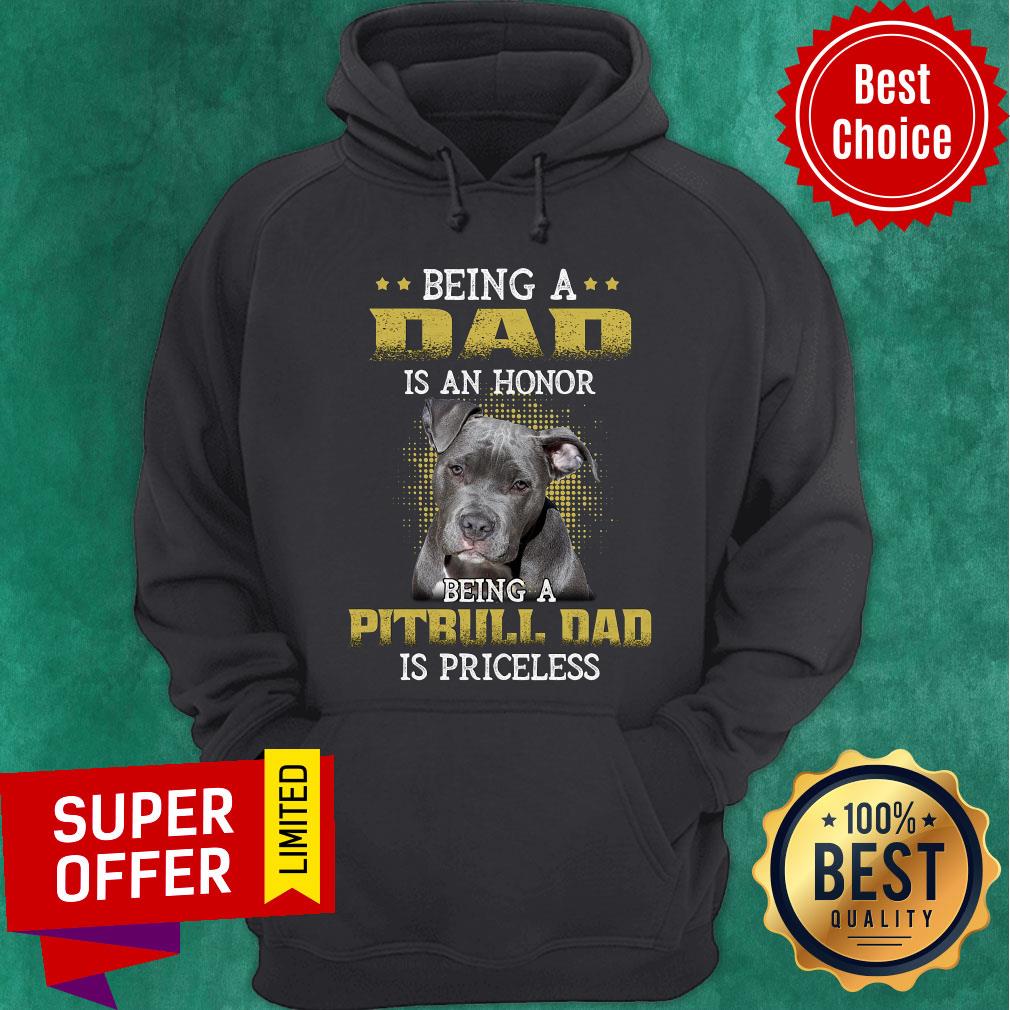 Pitbull Being A Dad Is An Honor Being A Pitbull Dad Is Priceless Shirt