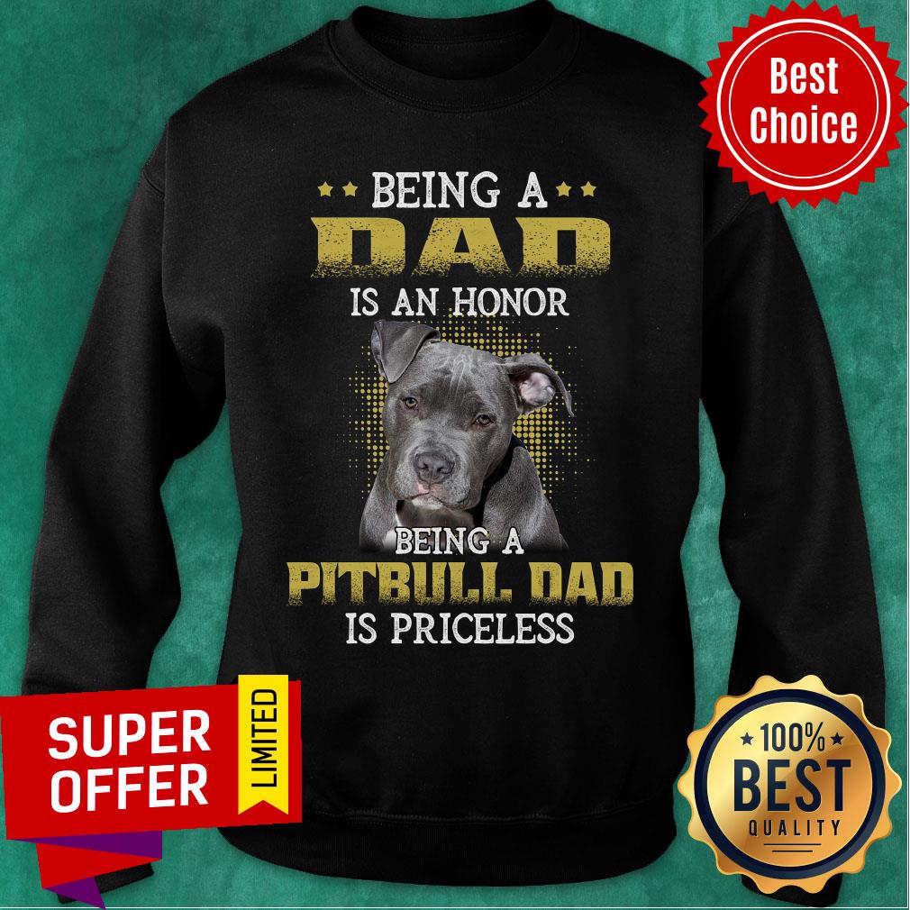 Pitbull Being A Dad Is An Honor Being A Pitbull Dad Is Priceless Shirt