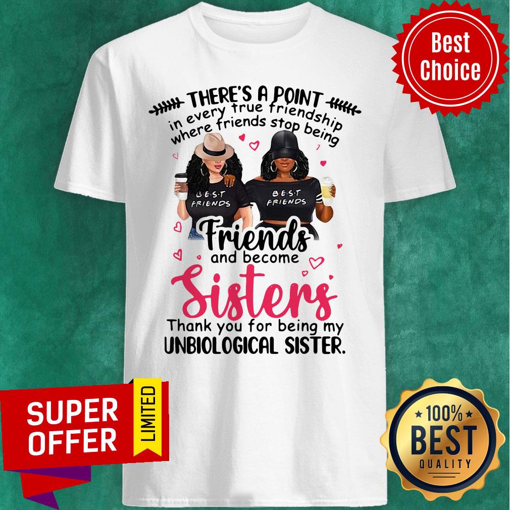 point-in-every-true-friendship-where-friends-stop-being-friend-and-become-sisters-shirt.jpg