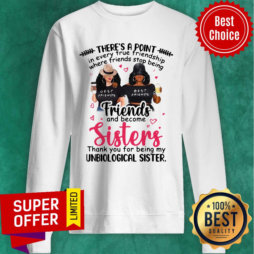 point-in-every-true-friendship-where-friends-stop-being-friend-and-become-sisters-sweatshirt.jpg