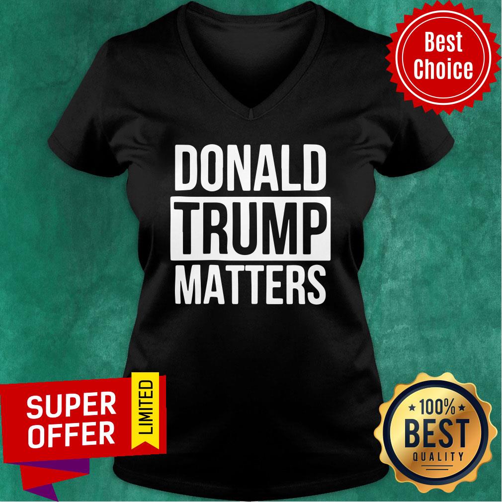 Political Donald Trump Matters Trump Shirt