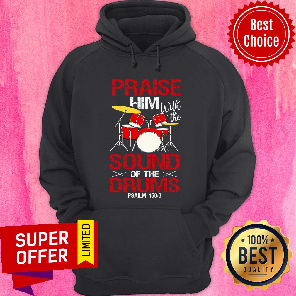 Praise Him With The Sound Of The Drums Shirt