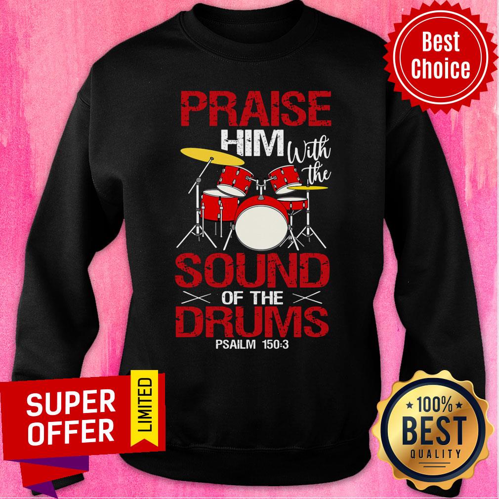 Praise Him With The Sound Of The Drums Shirt