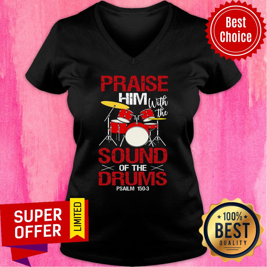 Praise Him With The Sound Of The Drums Shirt