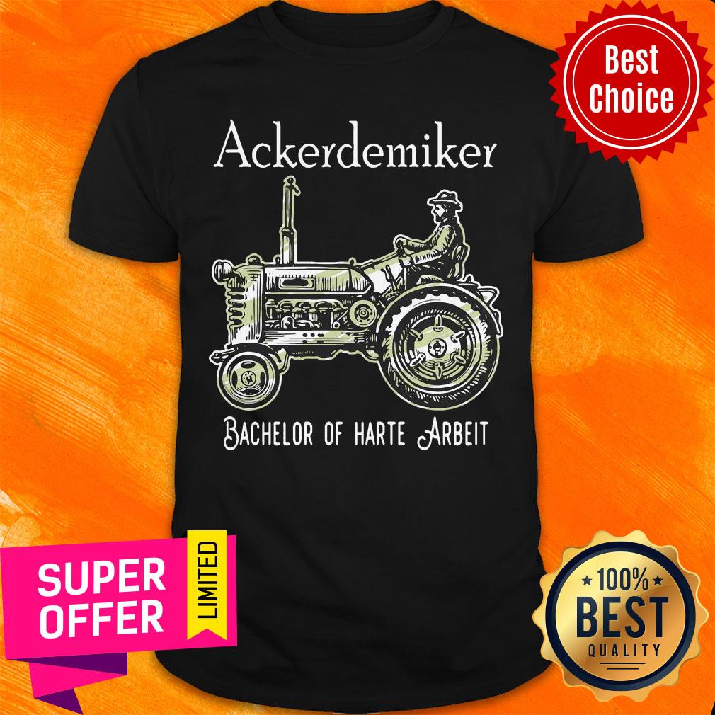 Premium Ackerdemiker Bachelor Of Harte Arbeit Shirt