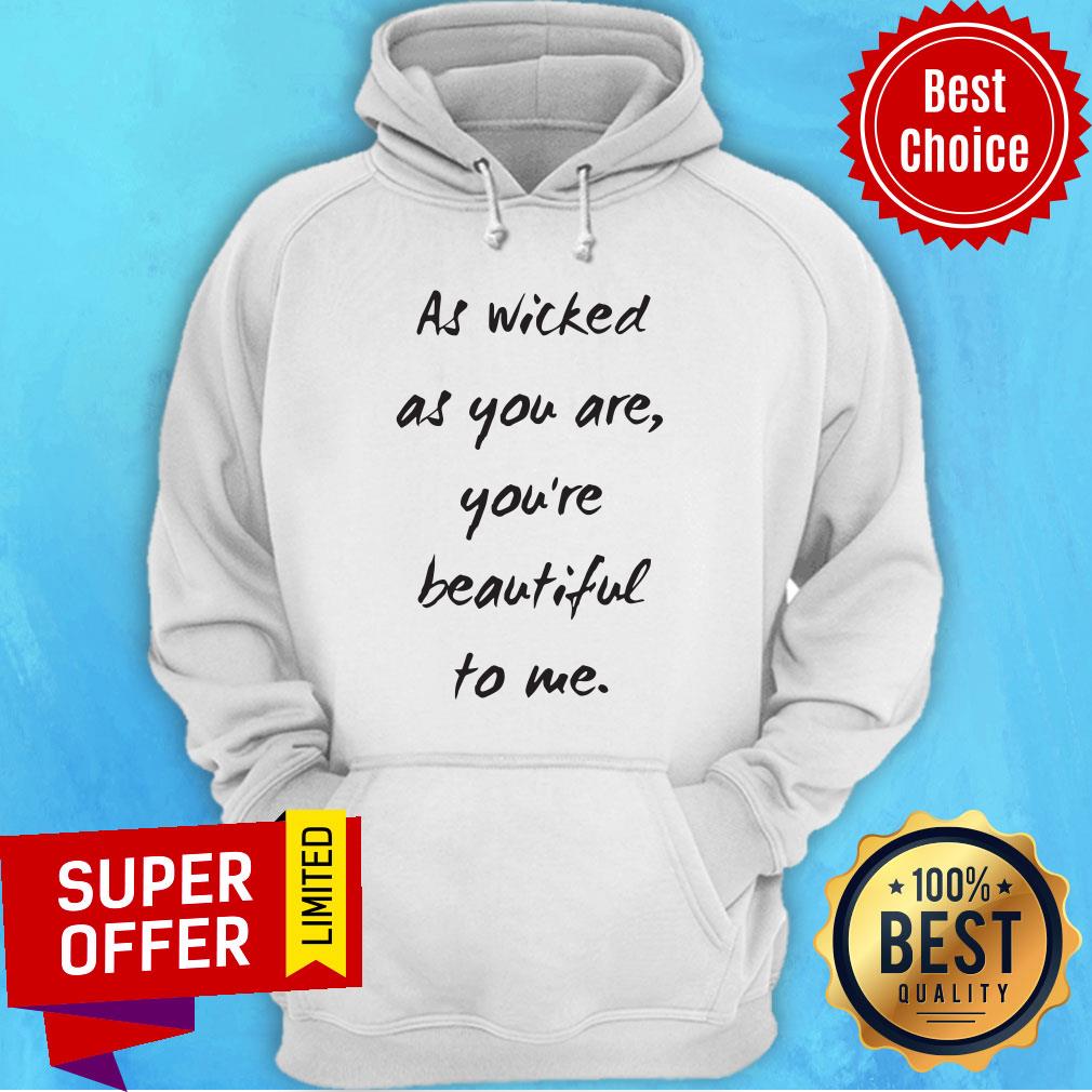 Premium As Wicked As You Are You're Beautiful Shirt