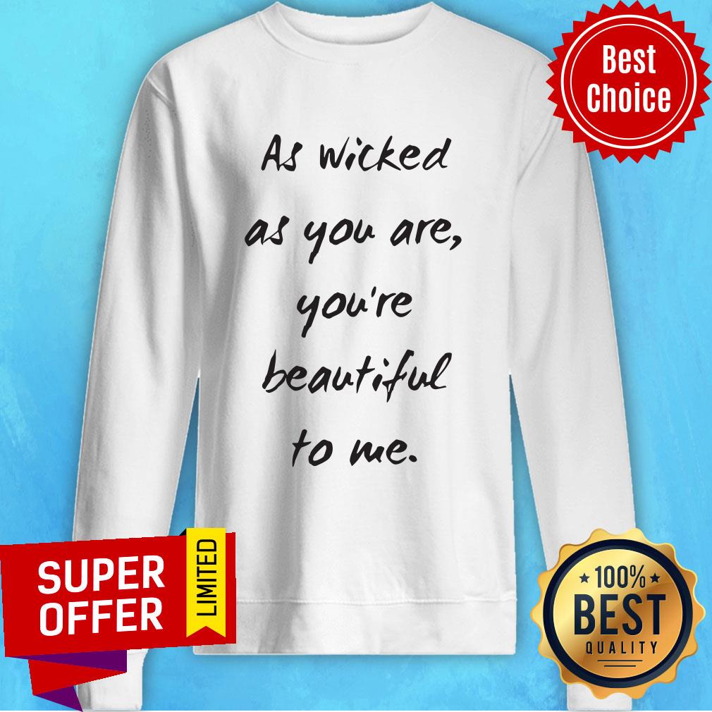 Premium As Wicked As You Are You're Beautiful Shirt
