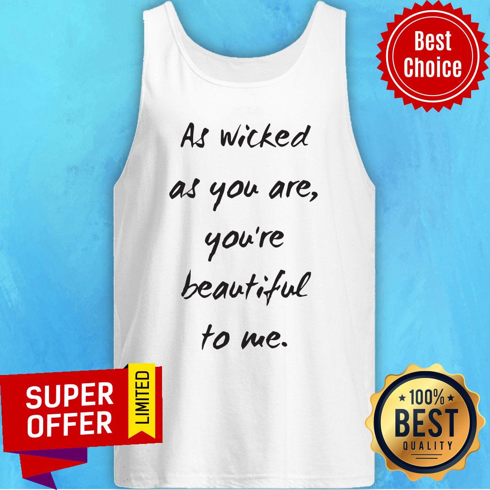 Premium As Wicked As You Are You're Beautiful Shirt