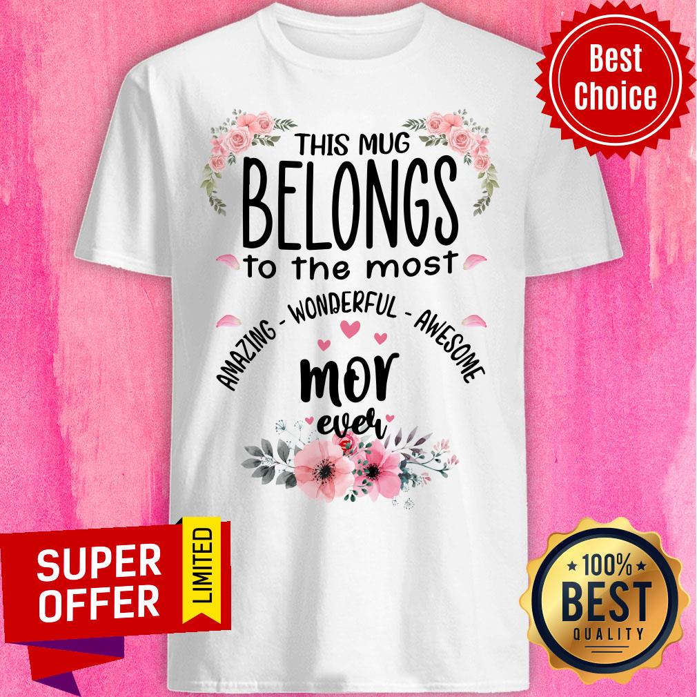 Premium Belongs The Most Mor Ever Shirt