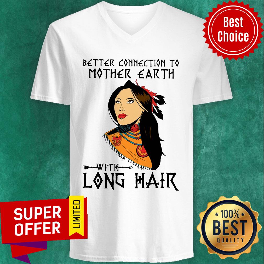 Premium Better Connection To Mother Earth With Long Hair Shirt