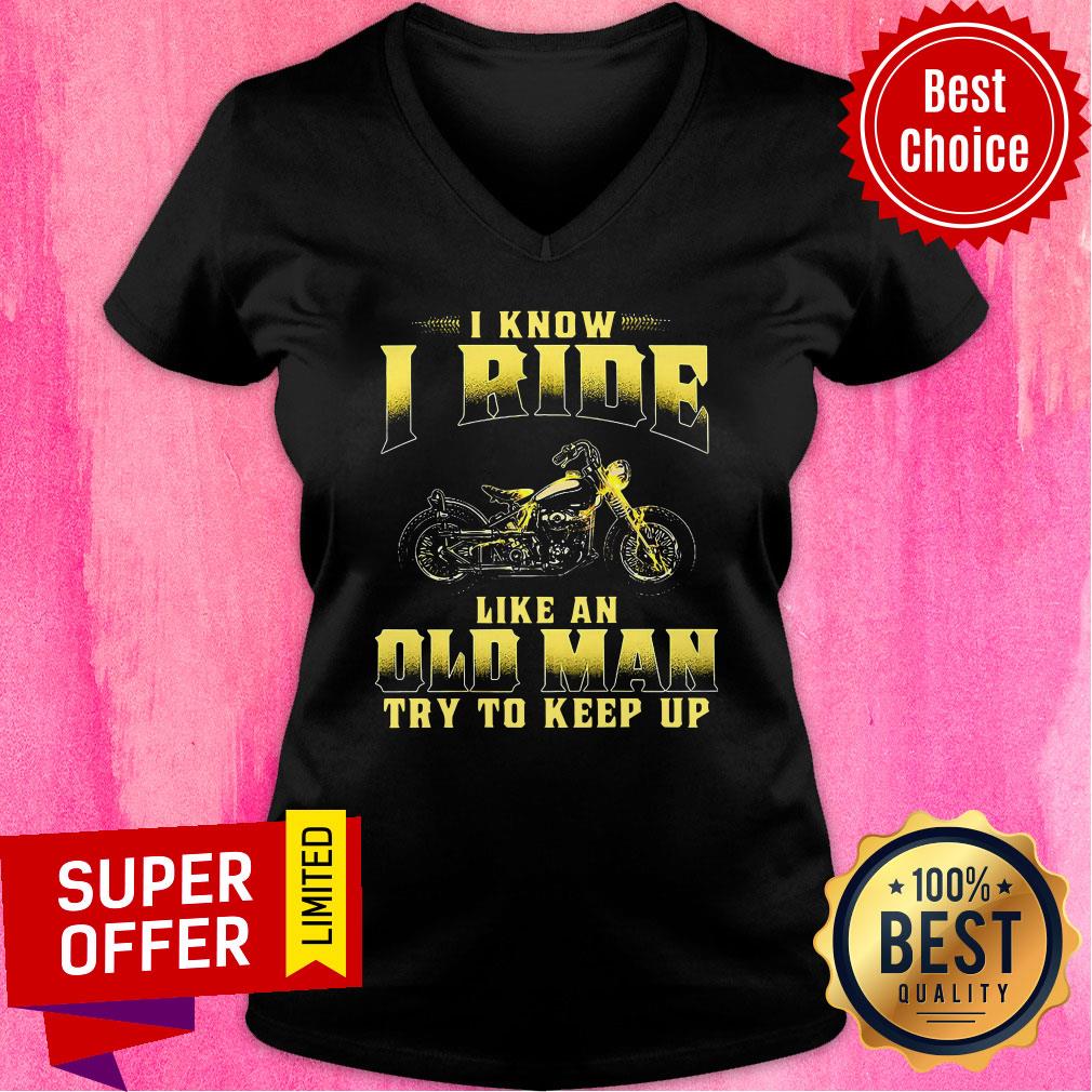 Premium Biker I Know I Ride Like An Old Man Try To Keep Up Shirt