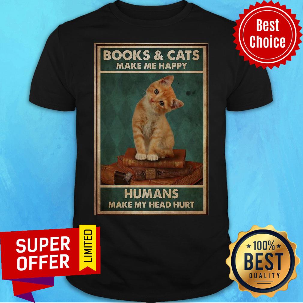 Premium Books And Cats Make Me Happy Humans Make My Head Hurt Shirt