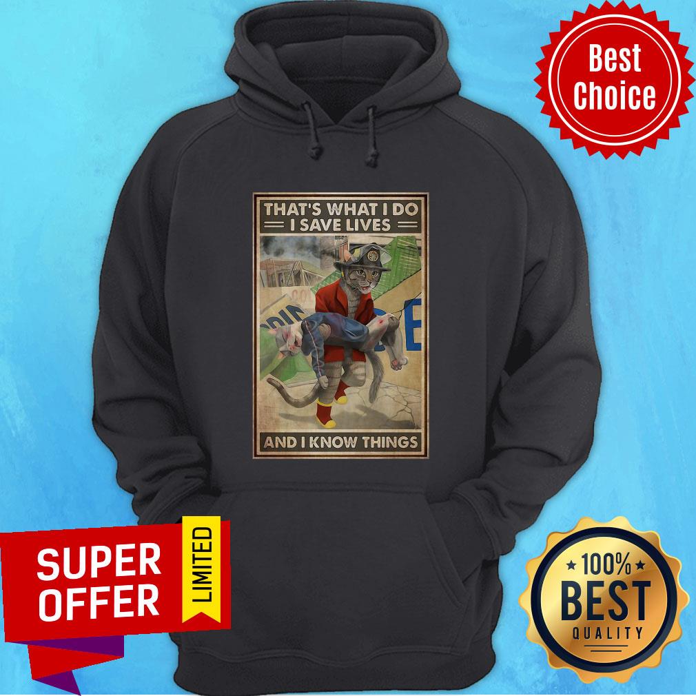 Premium Cat Firefighter That’s What I Do I Save Lives And I Know Things Shirt