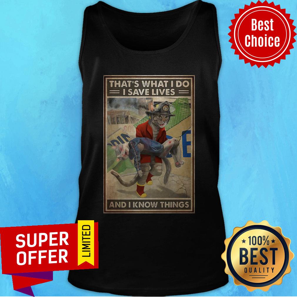 Premium Cat Firefighter That’s What I Do I Save Lives And I Know Things Shirt