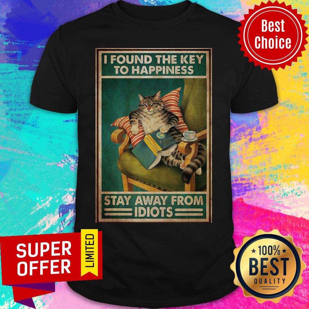 Premium Cat I Found The Key To Happiness Stay Away From Idiots Shirt