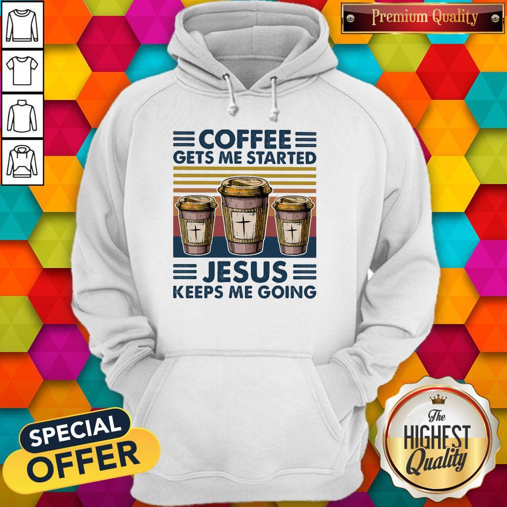 Premium Coffee Gets Me Started Jesus Keeps Me Going Vintage Shirt