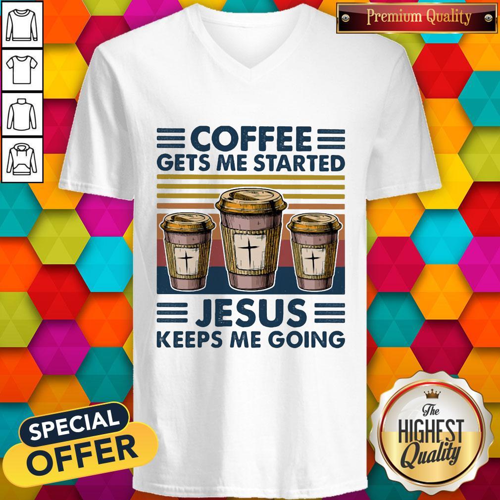 Premium Coffee Gets Me Started Jesus Keeps Me Going Vintage Shirt