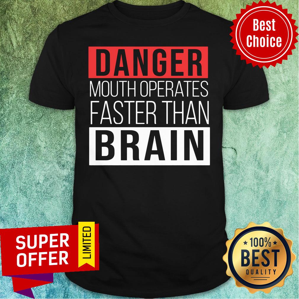 Premium Danger Mouth Operates Faster Than Brain Shirt