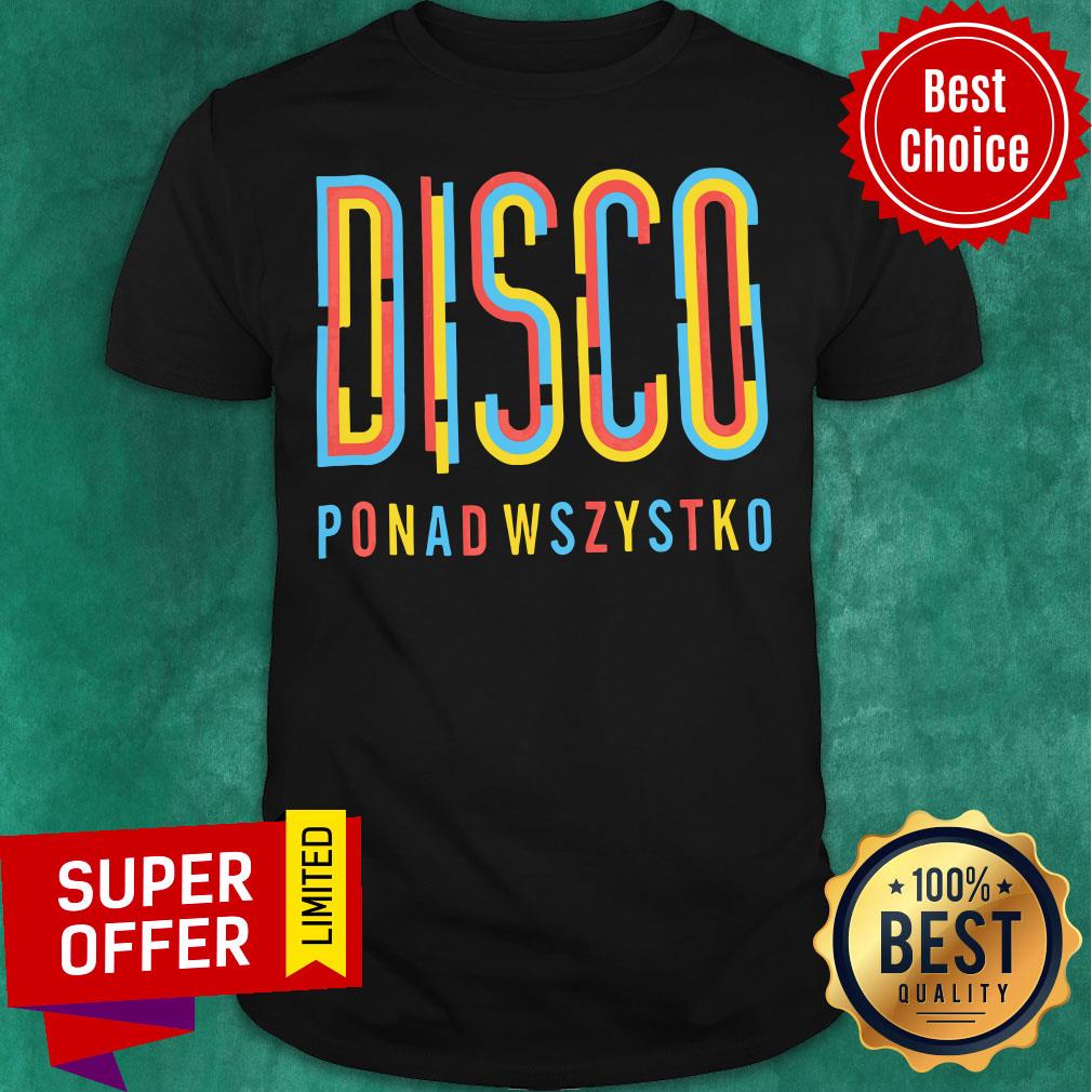 Premium Disco Ponad Wszystko Shirt