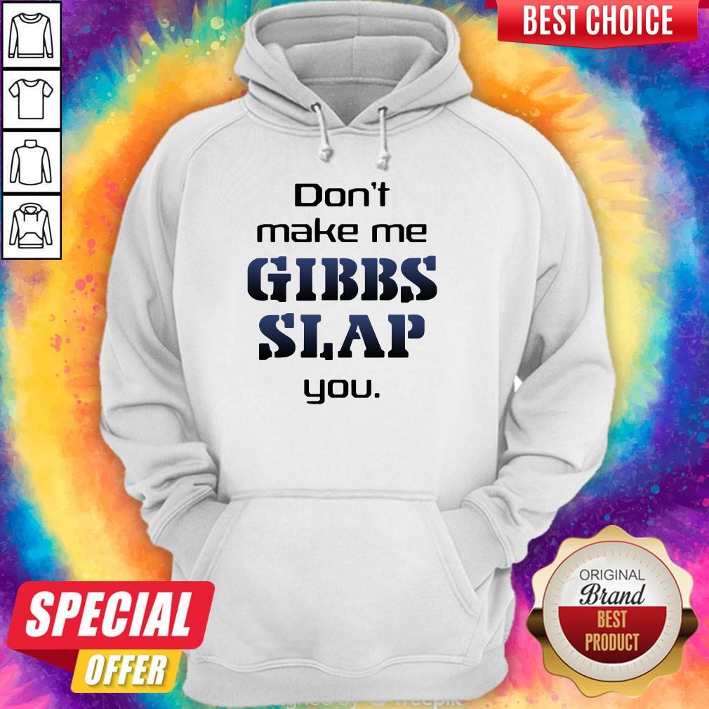 Premium Do Not Make Me Gibbs Slap You Shirt