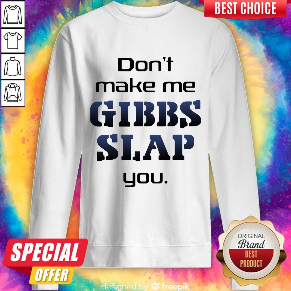 Premium Do Not Make Me Gibbs Slap You Shirt