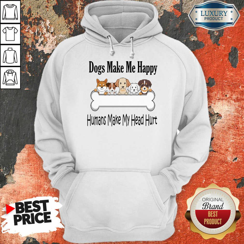 Premium Dogs Make Me Happy Humans Make My Head Hurt Shirt