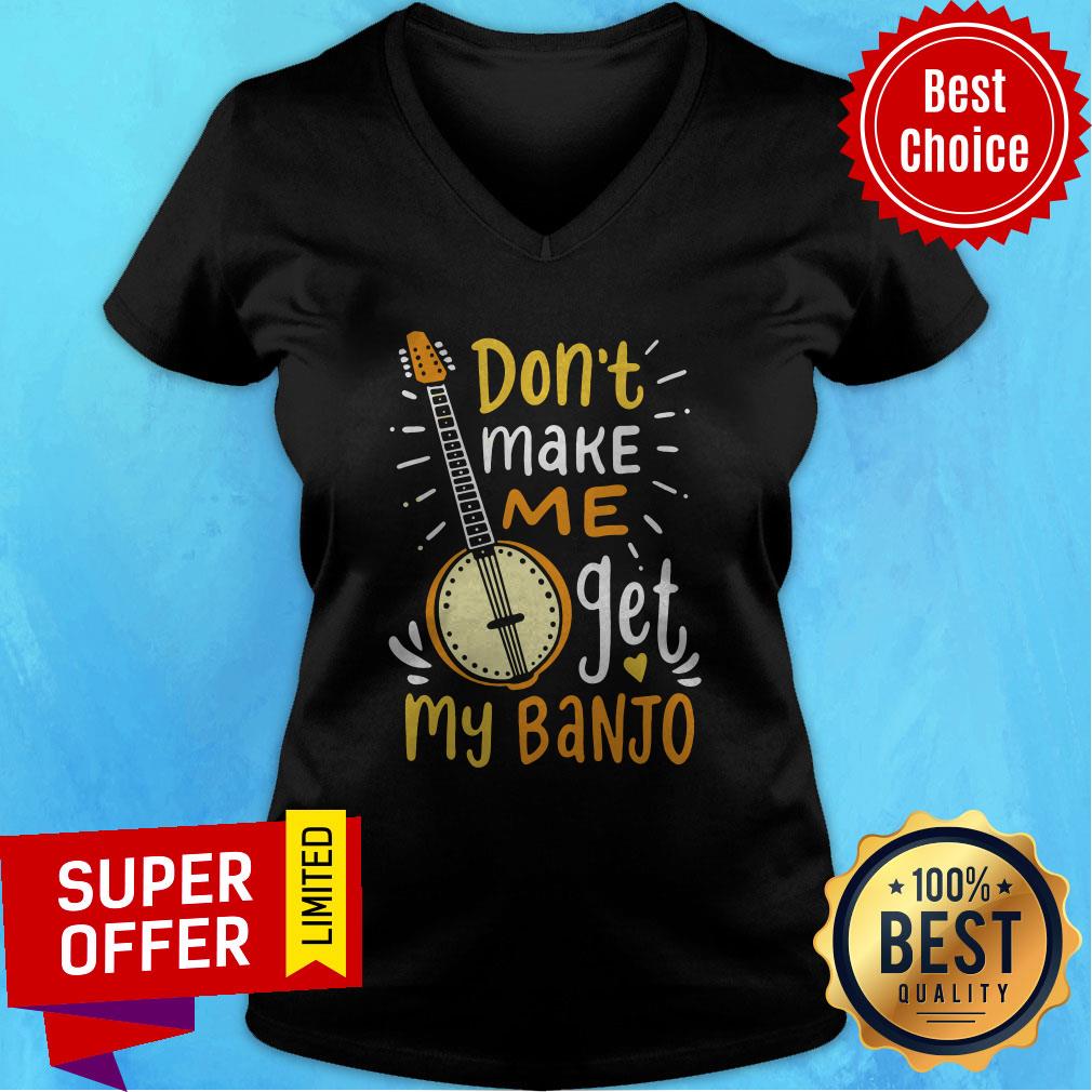 Premium Don't Make Me Get My Banjo Shirt
