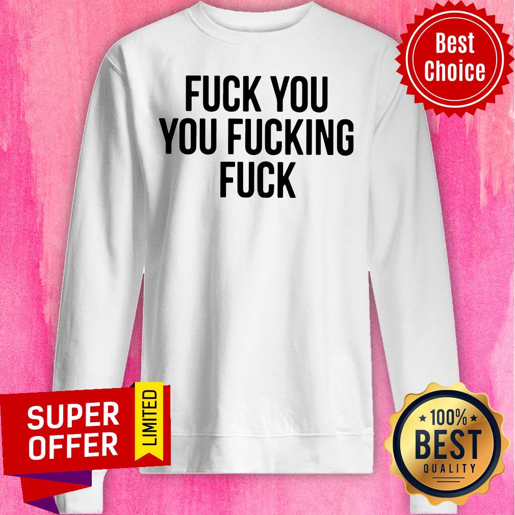Premium Fuck You Fucking Fuck Shirt