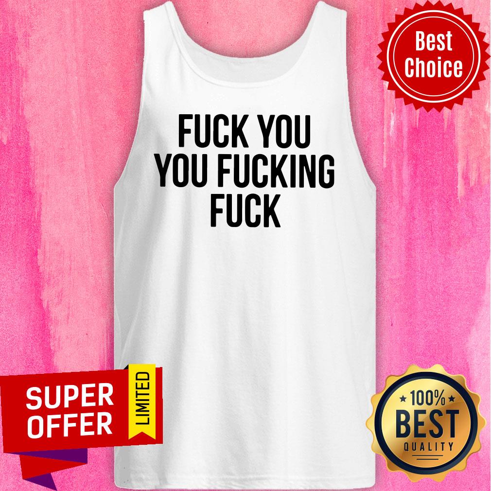 Premium Fuck You Fucking Fuck Shirt