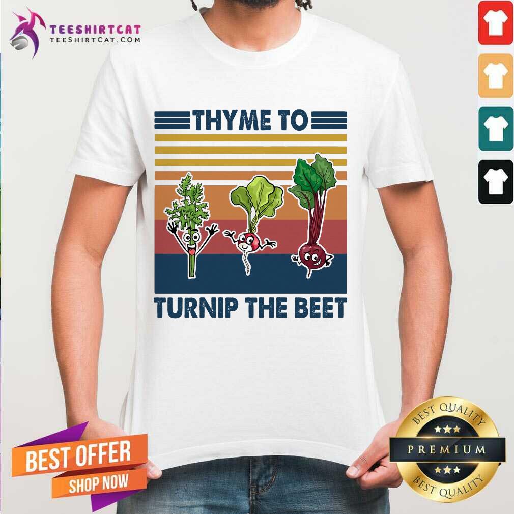 Premium Gardening Thyme To Turnip The Beet Vintage Retro Shirt