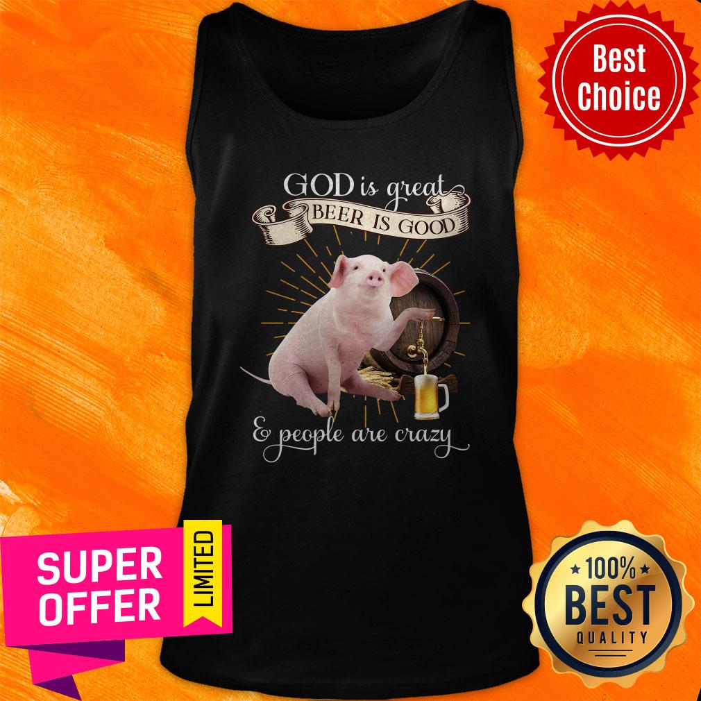 Premium God Is Great Beer Is Good And Peole Are Crazy Shirt