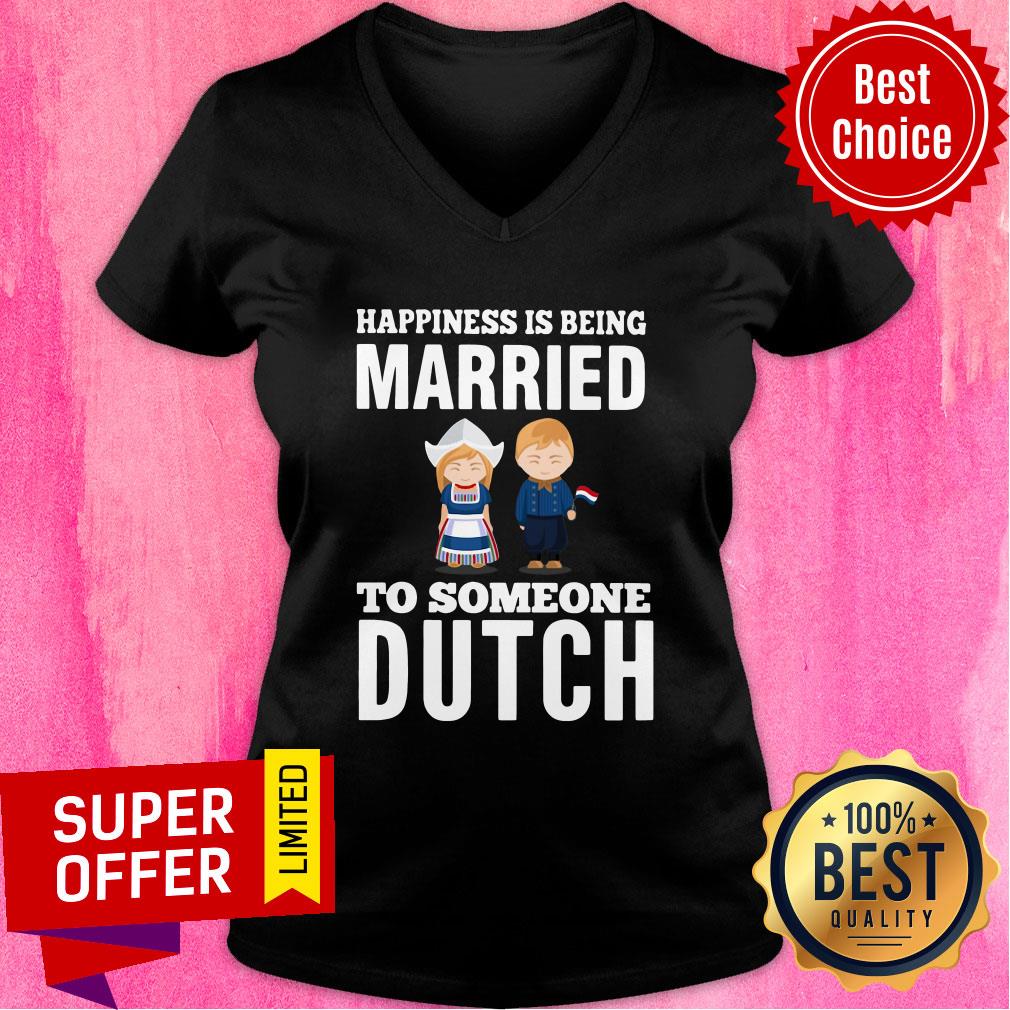 Premium Happiness Is Being Married To Someone Dutch Shirt