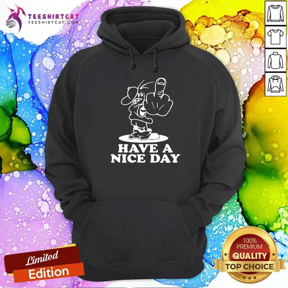 Premium Have A Nice Day Shirt
