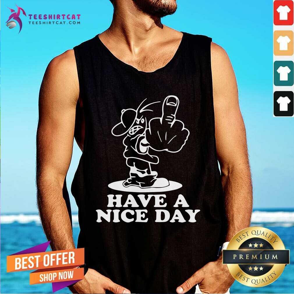 Premium Have A Nice Day Shirt