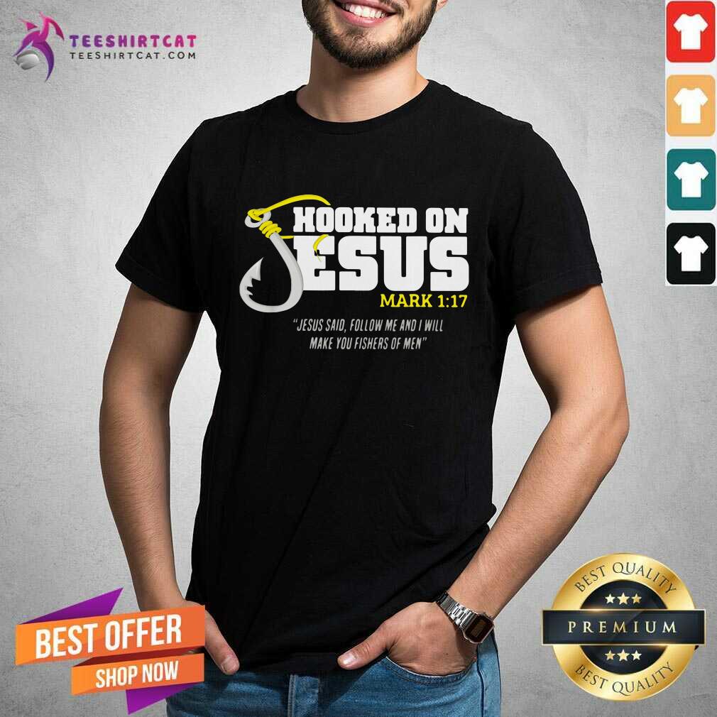 premium-hooked-on-jesus-mark-1-17-jesus-said-follow-me-and-will-make-you-fishers-of-men-shirt.jpg