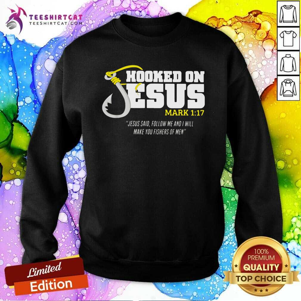 premium-hooked-on-jesus-mark-1-17-jesus-said-follow-me-and-will-make-you-fishers-of-men-sweatshirt.jpg