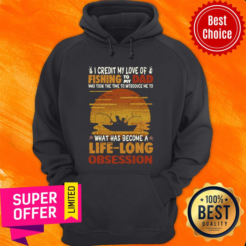 Premium I Credit My Love Of Fishing To My Dad Life Long Obsession Shirt
