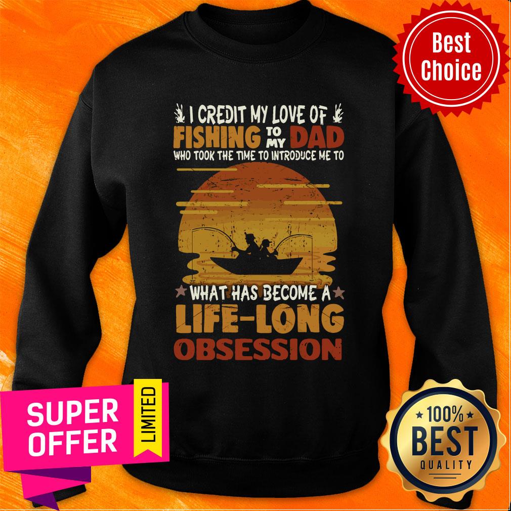 Premium I Credit My Love Of Fishing To My Dad Life Long Obsession Shirt