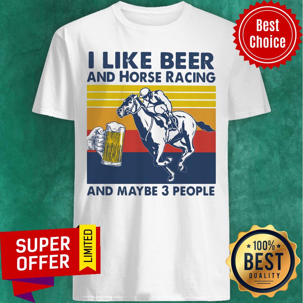 Premium I Like Beer And Horse Racing And Maybe 3 People Vintage Shirt
