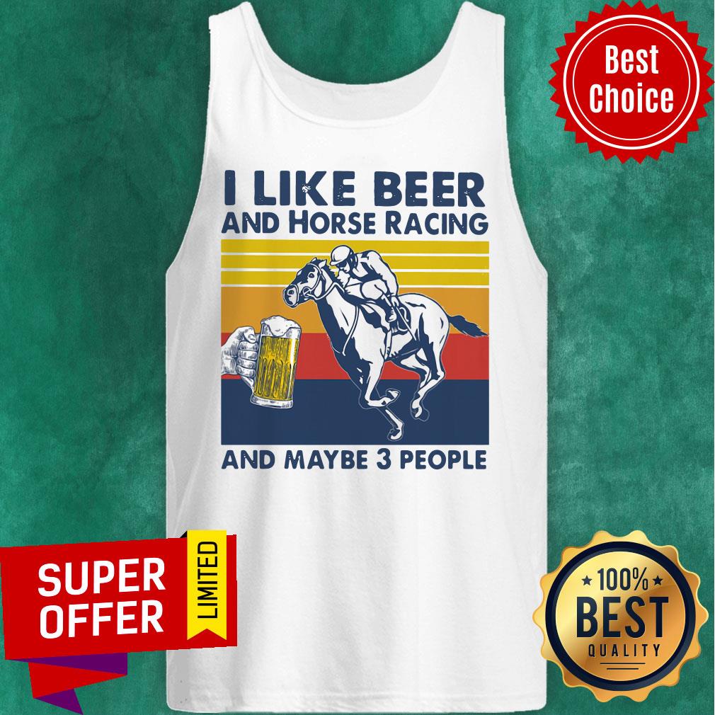 Premium I Like Beer And Horse Racing And Maybe 3 People Vintage Shirt