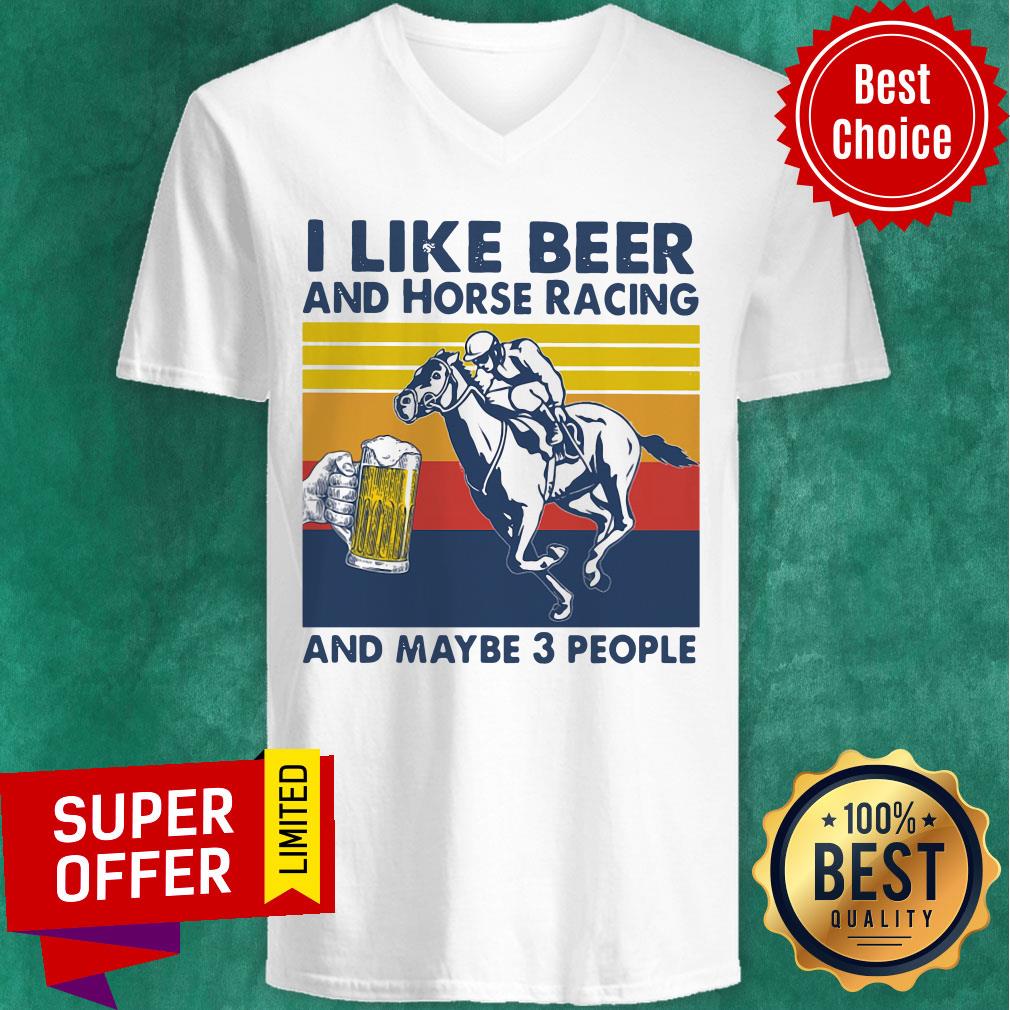 Premium I Like Beer And Horse Racing And Maybe 3 People Vintage Shirt