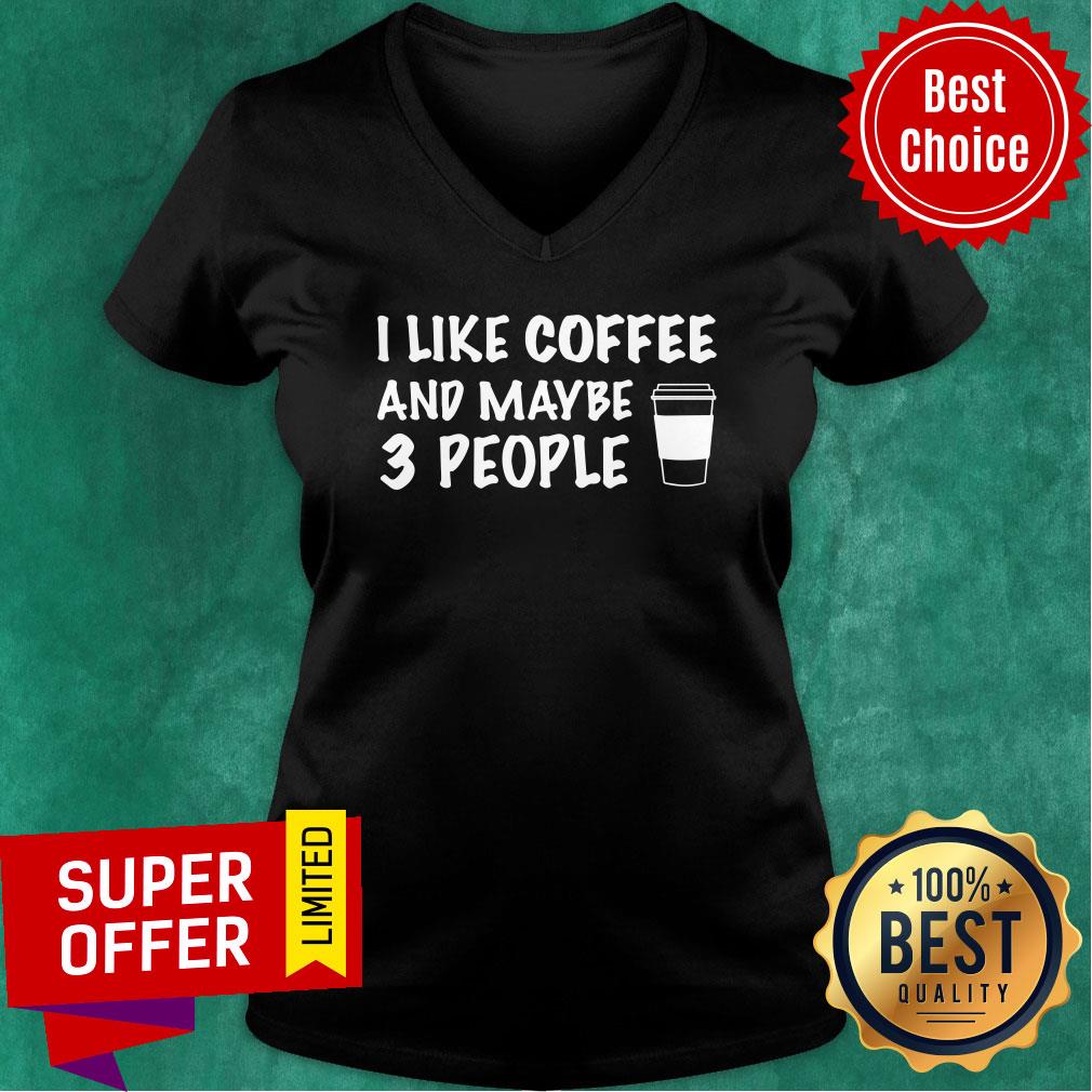 Premium I Like Coffee And Maybe 3 People Shirt