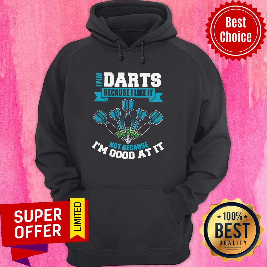 Premium I Play Darts Because I Like It Not Because I'm Good At It Shirt