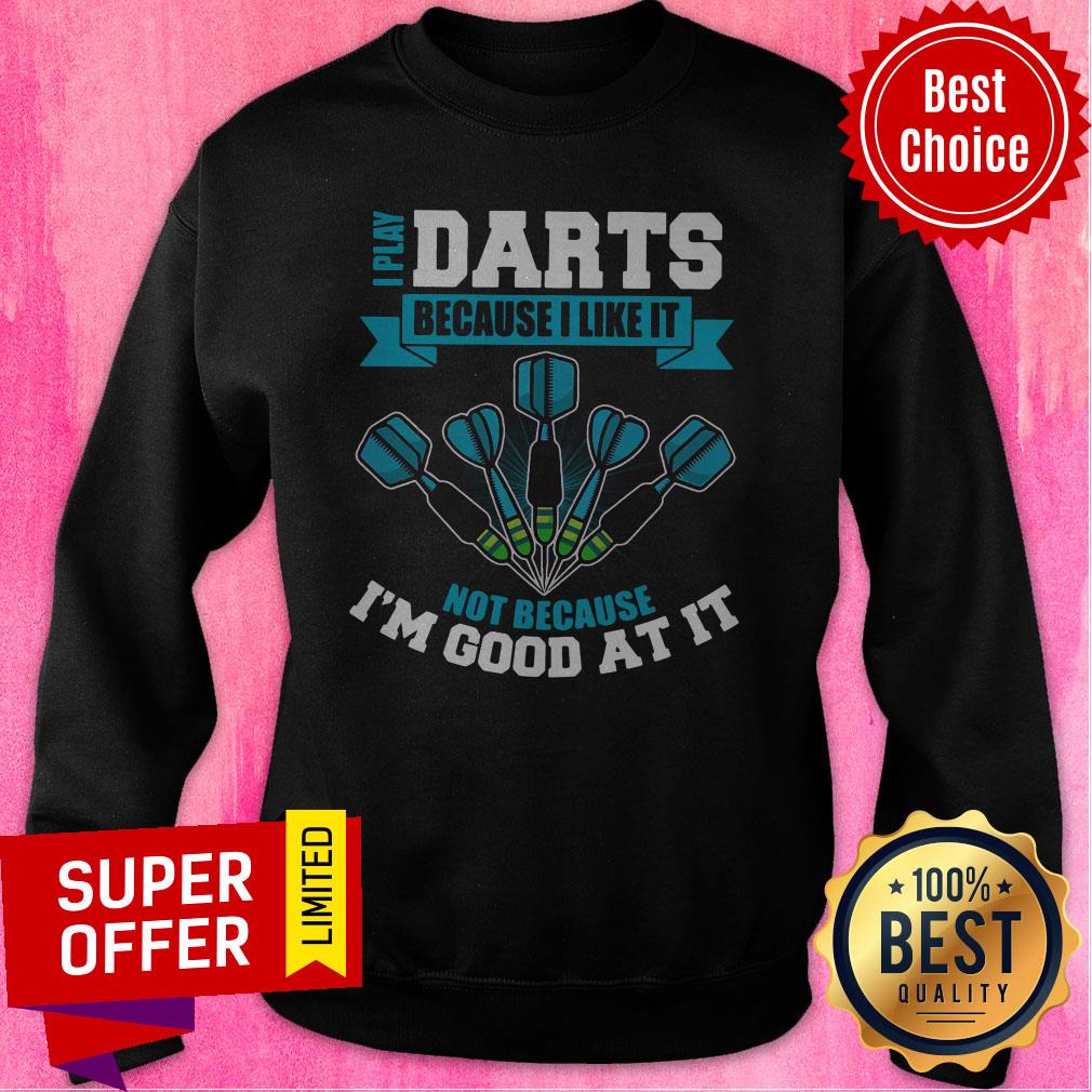 Premium I Play Darts Because I Like It Not Because I'm Good At It Shirt