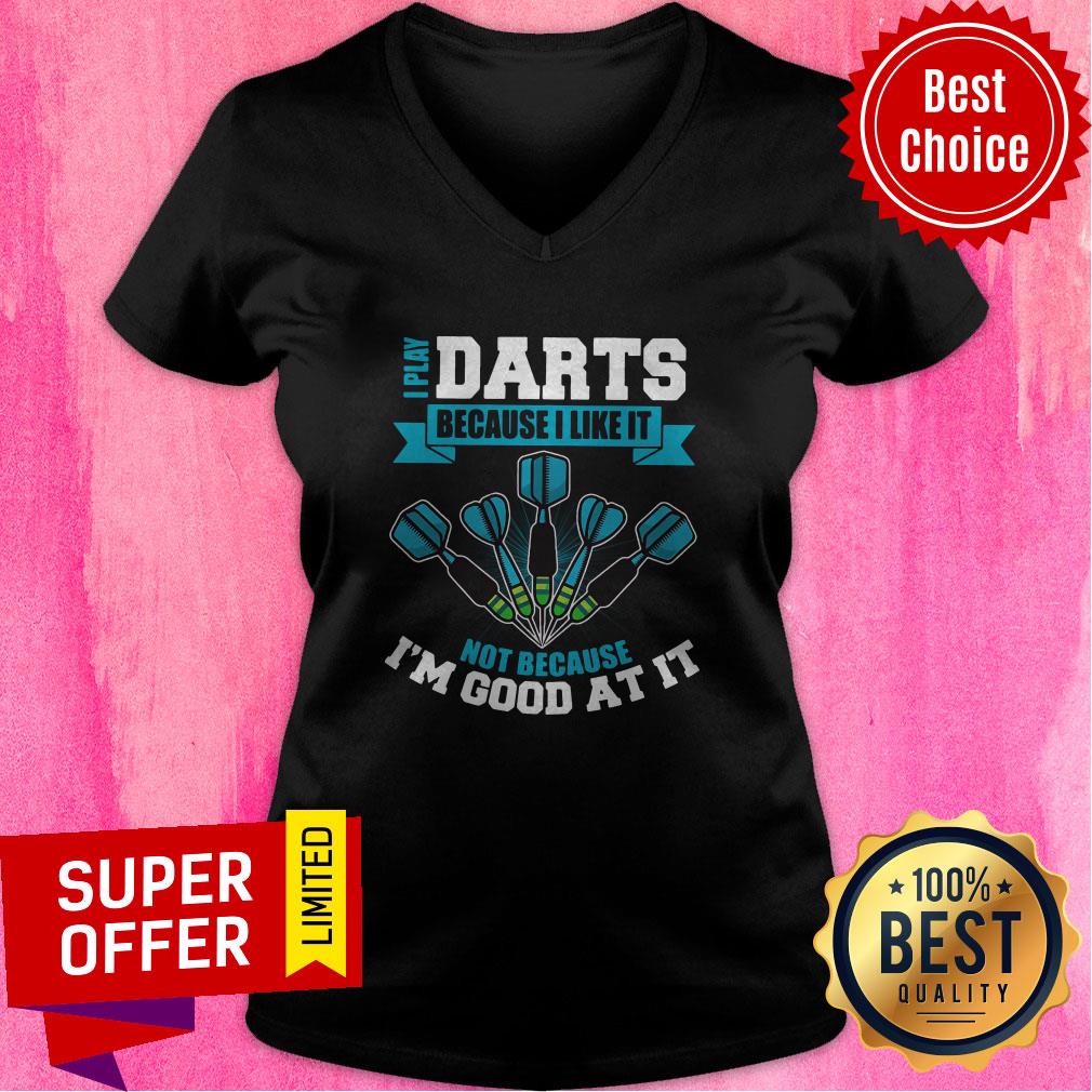 Premium I Play Darts Because I Like It Not Because I'm Good At It Shirt