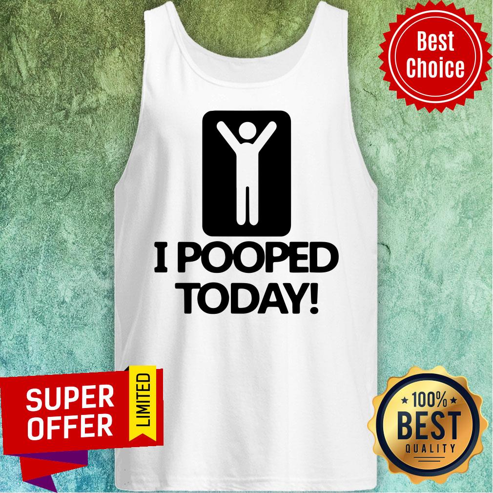 Premium I Pooped Today Shirt