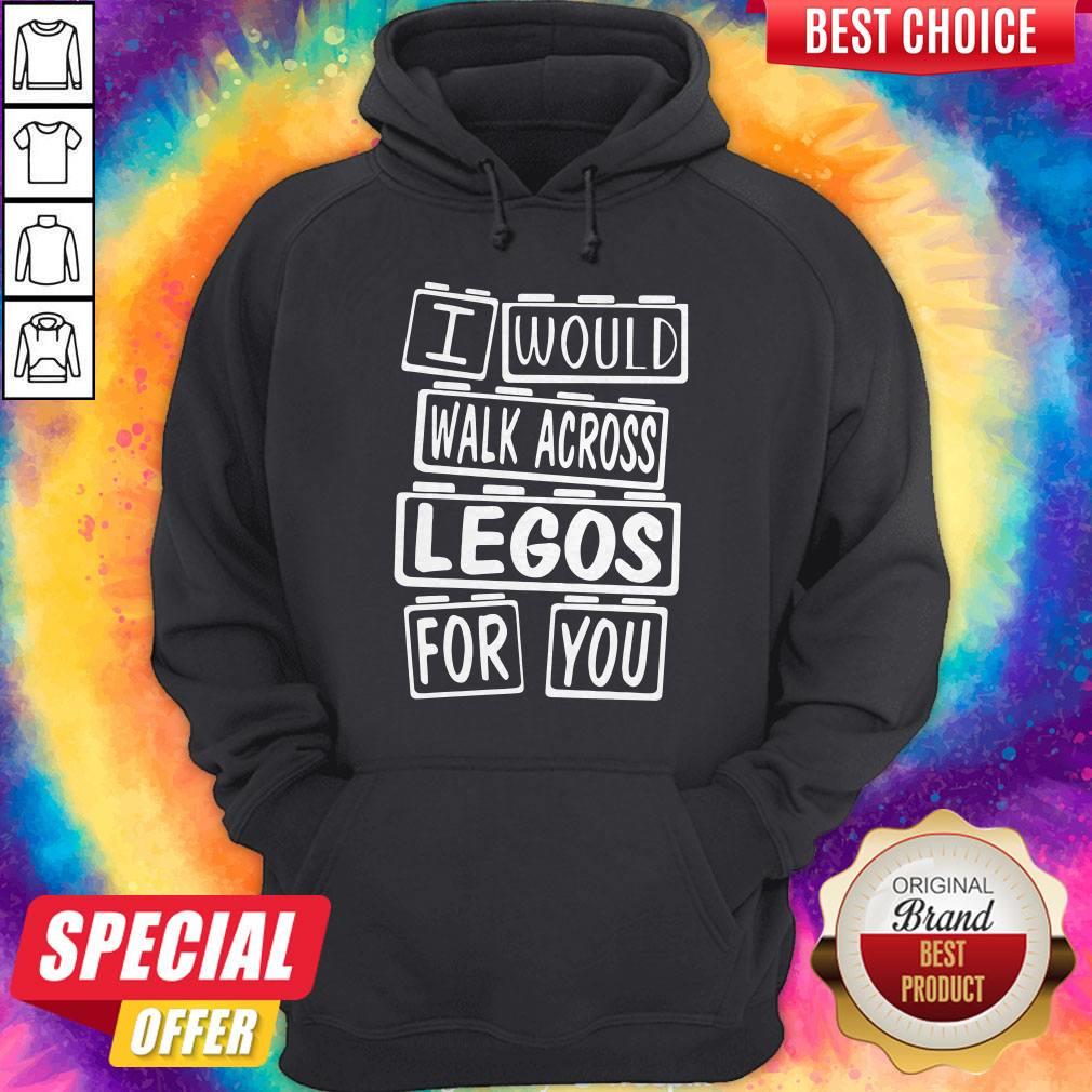 Premium I Would Walk Across Legos For You Shirt