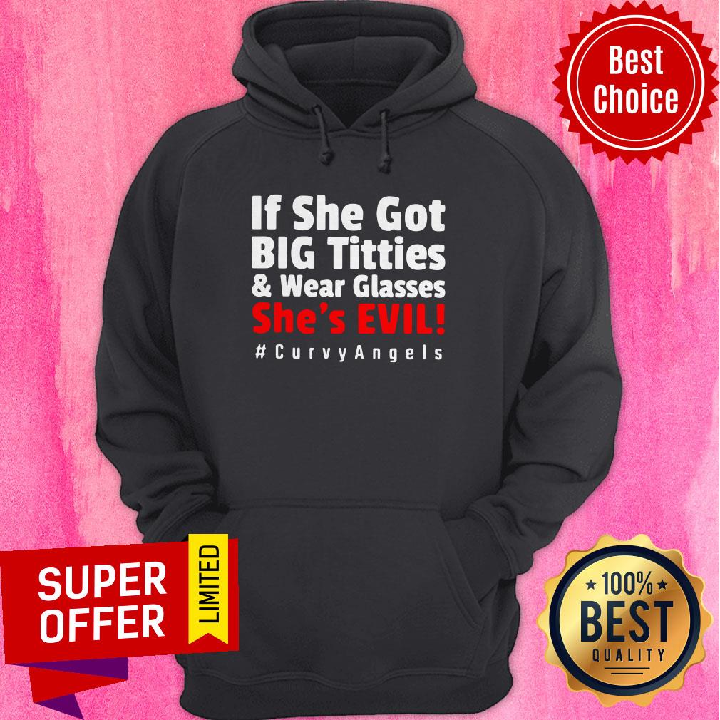 Premium If She Got Big Titties And Wear Glasses She’s Evil #Curvyangels Shirt
