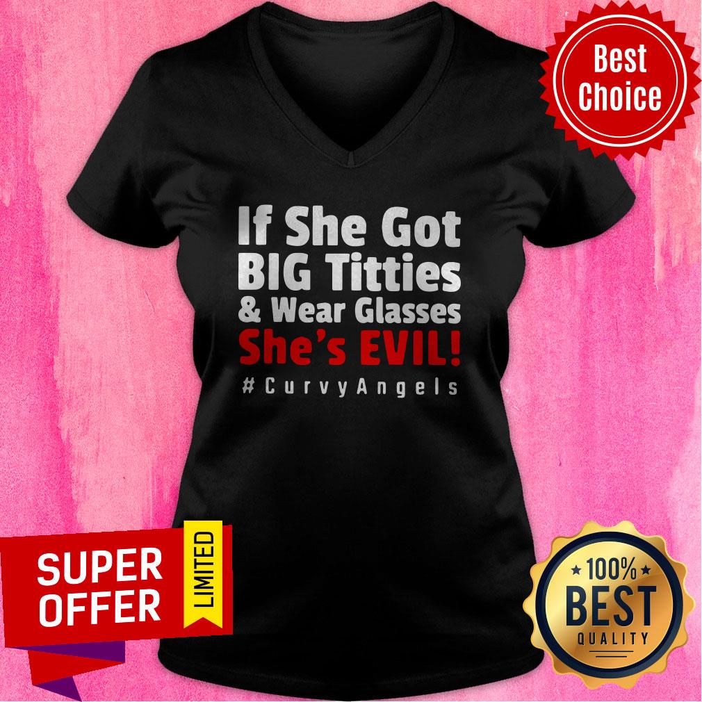 Premium If She Got Big Titties And Wear Glasses She’s Evil #Curvyangels Shirt
